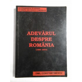 ADEVARUL DESPRE ROMANIA (1989-2004) - EMIL CONSTANTINESCU